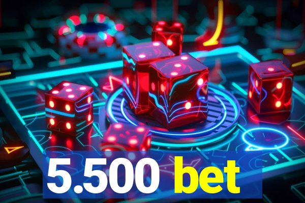 5.500 bet